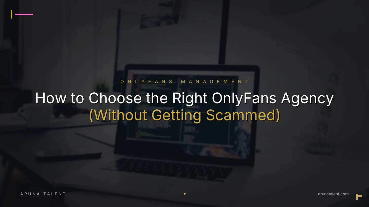 How to Choose the Right OnlyFans Agency (Without Getting Scammed)