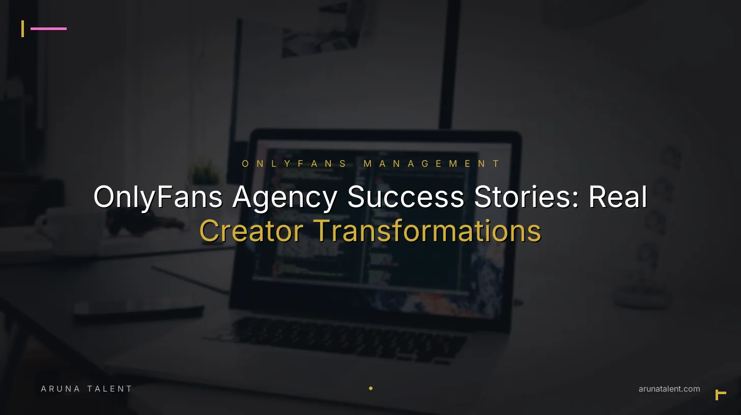 OnlyFans Agency Success Stories: Real Creator Transformations