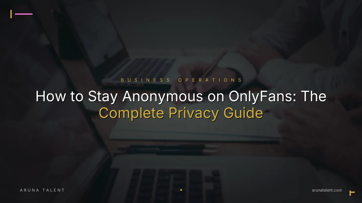 How to Stay Anonymous on OnlyFans: The Complete Privacy Guide