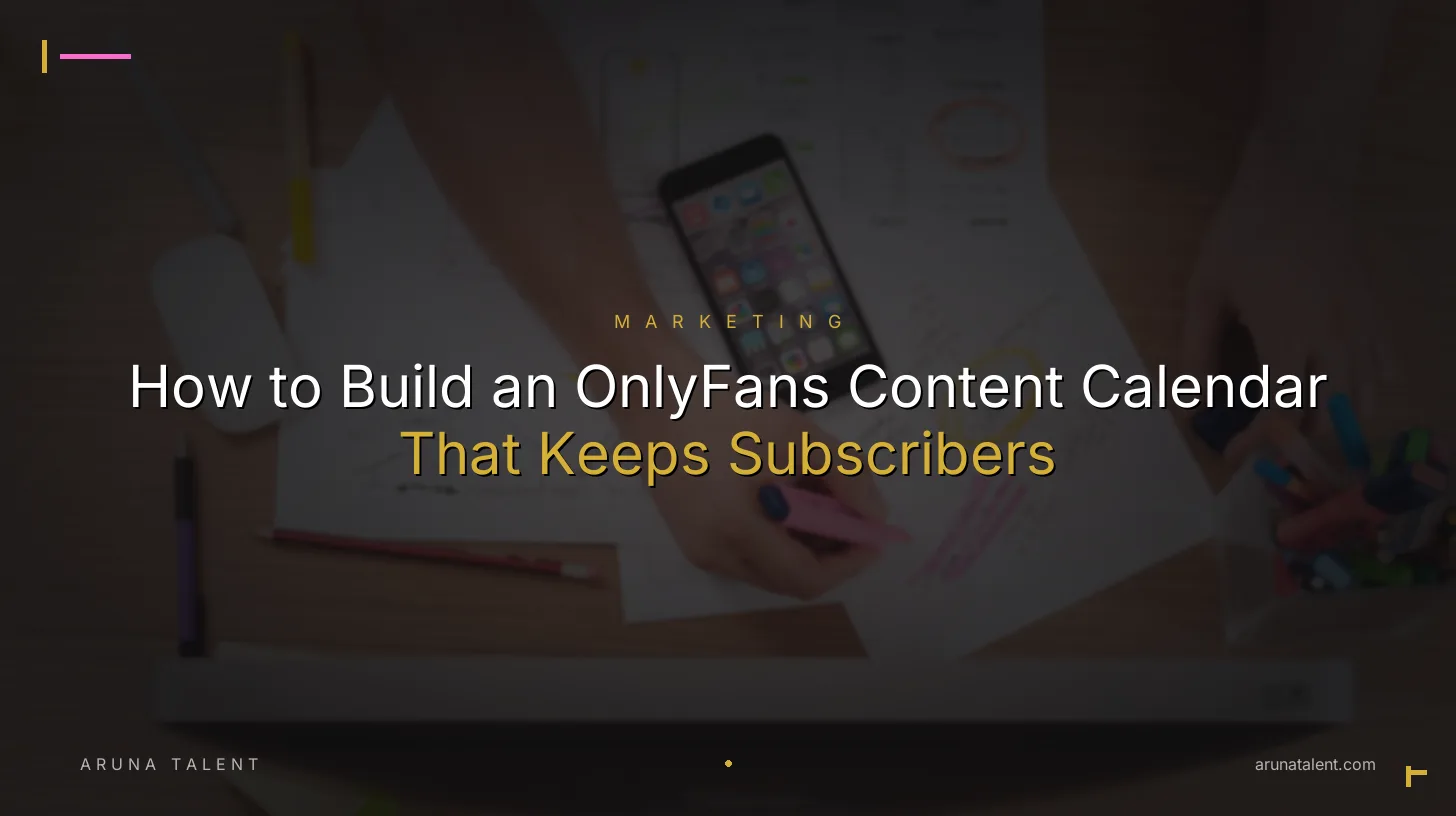 How to Build an OnlyFans Content Calendar That Keeps Subscribers