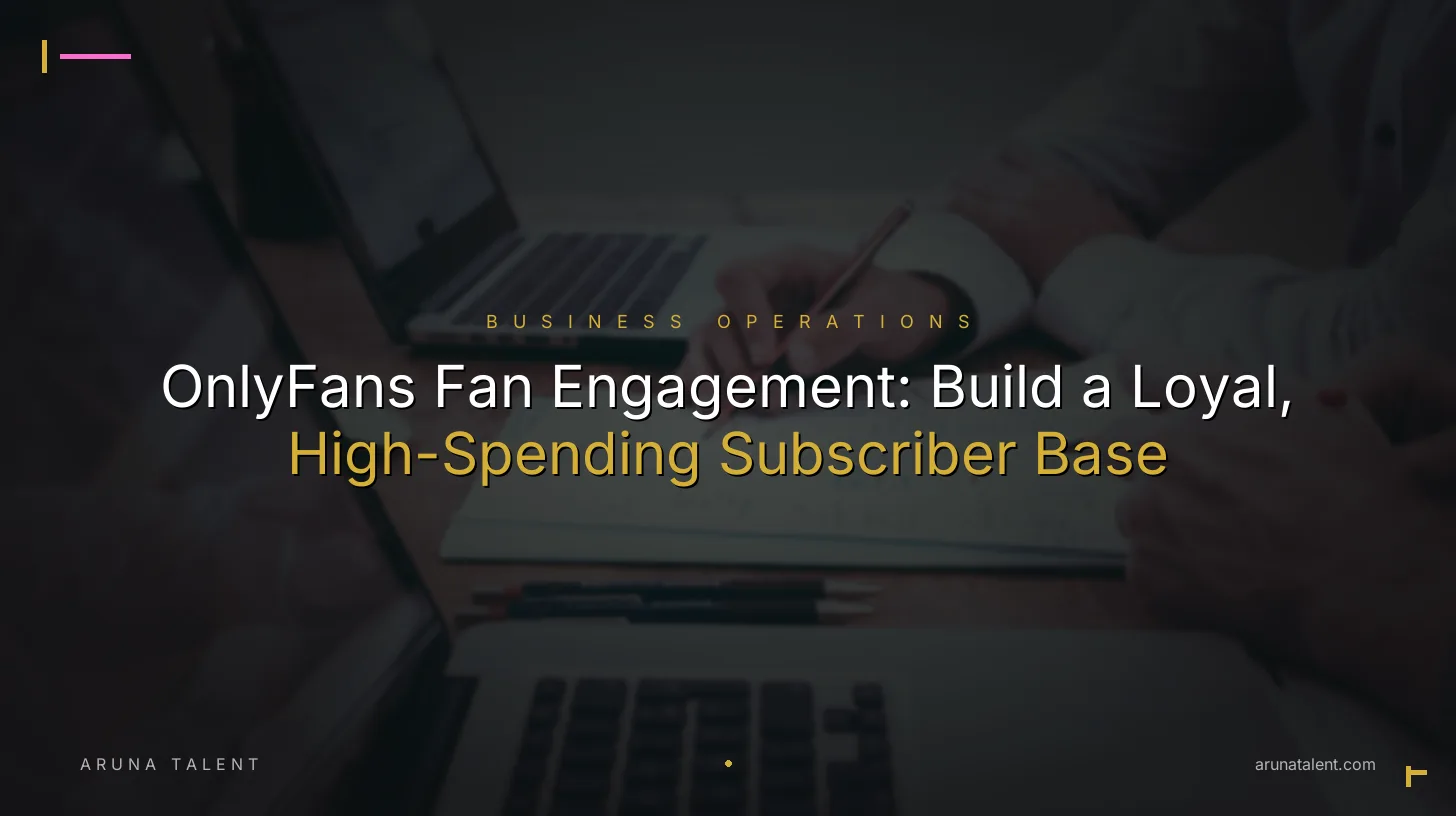 OnlyFans Fan Engagement: Build a Loyal, High-Spending Subscriber Base
