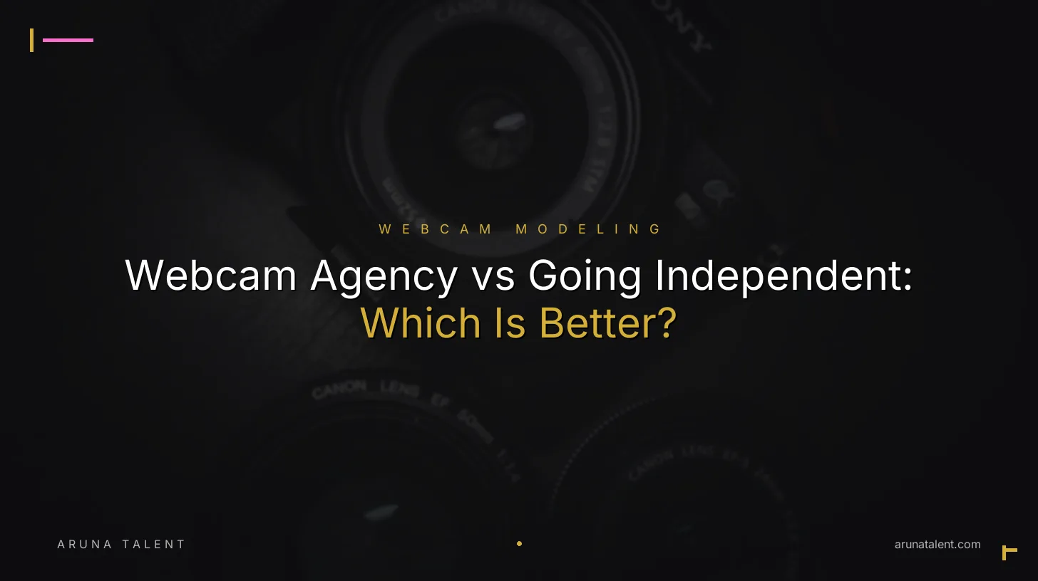 Webcam Agency vs Going Independent: Which Is Better?