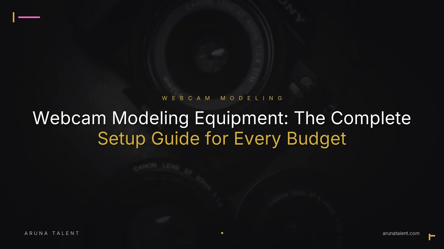 Webcam Modeling Equipment: The Complete Setup Guide for Every Budget